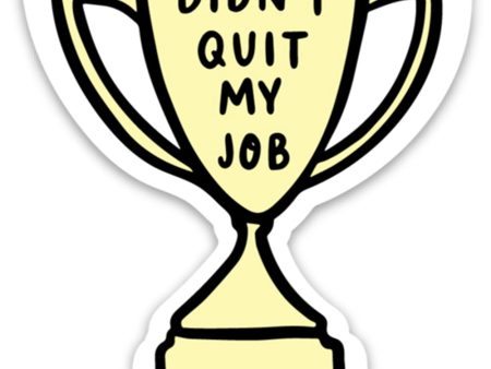 Trendy Sticker - Didn t Quit My Job Discount